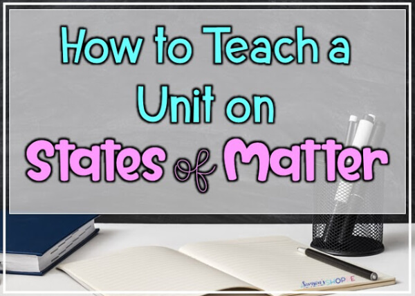 How To Teach A Unit On States of Matter  Creative Ways to Teach About States of Matter