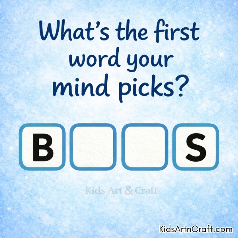 Kids word puzzle showing B _ _ S asking first word your mind picks.