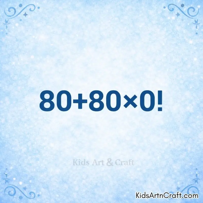 Colorful math quiz for kids: solve 80 plus 80 times zero factorial.