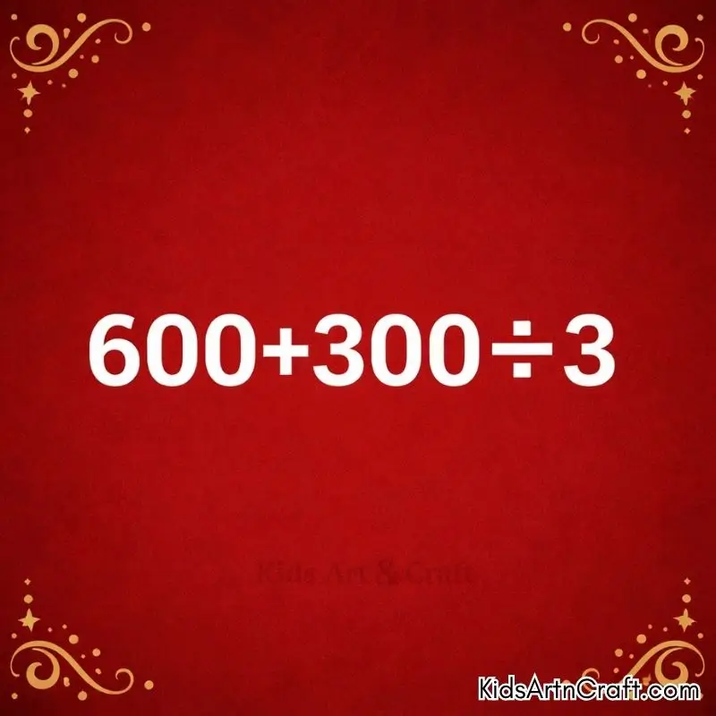 Colorful math quiz for kids: solve 600 plus 300 divided by 3.