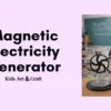 Magnetic Electricity Generator STEM Project for Students