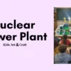 Nuclear Power Plant Model Science Project for School Students