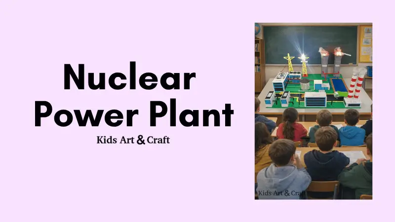 Nuclear Power Plant Model Science Project for School Students